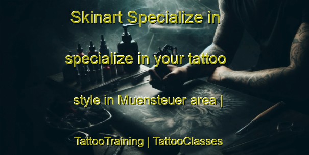 Skinart Specialize in specialize in your tattoo style in Muensteuer area | TattooTraining | TattooClasses | SkinartTraining-Austria